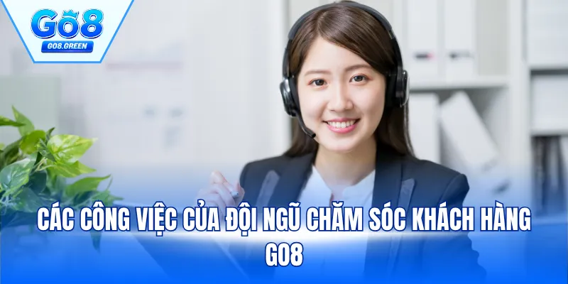 Các công việc của đội ngũ chăm sóc khách hàng Go8