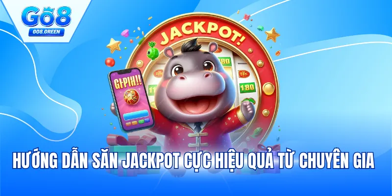 Hướng dẫn săn jackpot cực hiệu quả từ chuyên gia