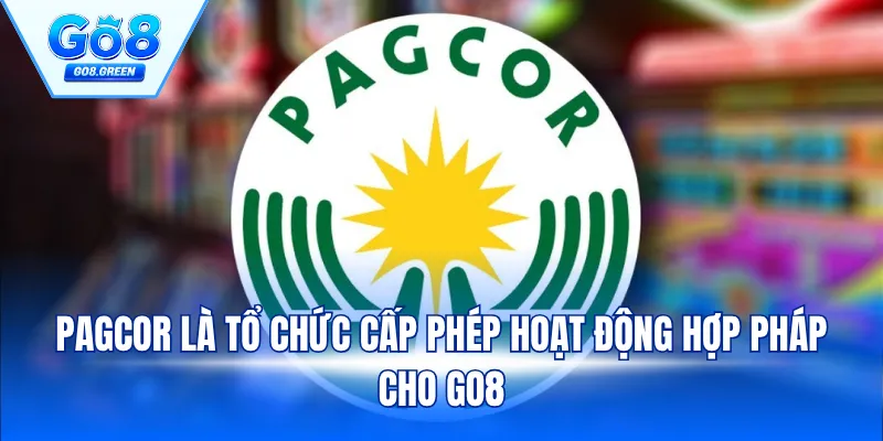PAGCOR là tổ chức cấp phép hoạt động hợp pháp cho GO8